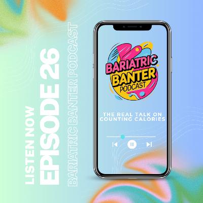 Episode 26: The Real Talk on Counting Calories (Our non-negotiable after Bariatric Surgery)