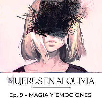 Mujeres en Alquimia Ep. 9 - Magia y Emociones