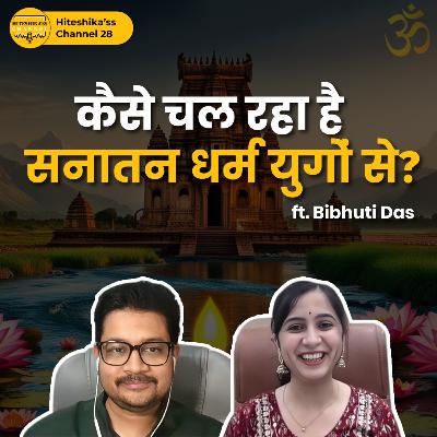 Unravelling Mysteries of Sanatana Dharma ft. Bibhuti Shankar Das | Hiteshika'ss channel 28 Unravelling Mysteries of Sanatana Dharma ft. Bibhuti Shankar Das | Hiteshika'ss channel 28