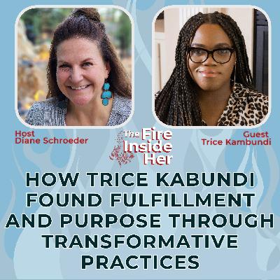 How Trice Kabundi Found Fulfillment and Purpose Through Transformative Practices