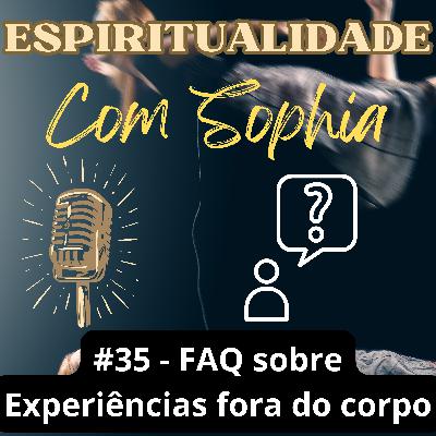 #35 - FAQ sobre experiências fora do corpo (Viagem Astral)