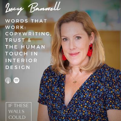 Words That Work: Copywriting, Trust &  the Human Touch in Interior Design with Lucy Banwell