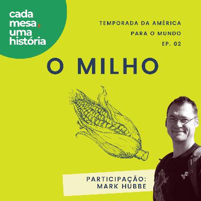 Milho - o cereal criado pelo homem das Américas que mudou o mundo Milho - o cereal criado pelo homem das Américas que mudou o mundo