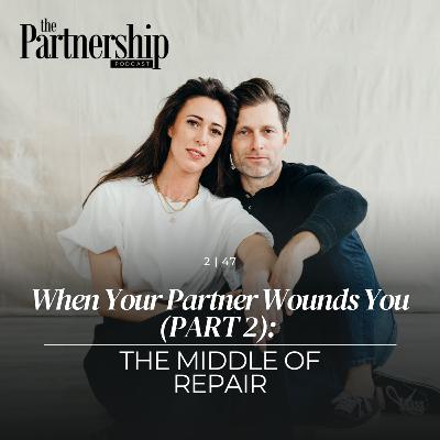 When Your Partner Wounds You (PART 2): The Middle of Repair