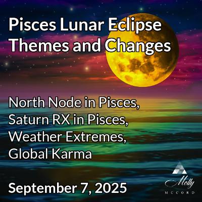 Pisces Lunar Eclipse Themes and Changes ~ NN in Pisces, Saturn RX in Pisces, Weather Extremes, World Karma