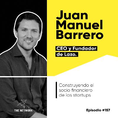 #157 - Juan Manuel Barrero, CEO y Fundador de Lazo. “Construyendo el socio financiero de las startups” #157 - Juan Manuel Barrero, CEO y Fundador de Lazo. “Construyendo el socio financiero de las startups”