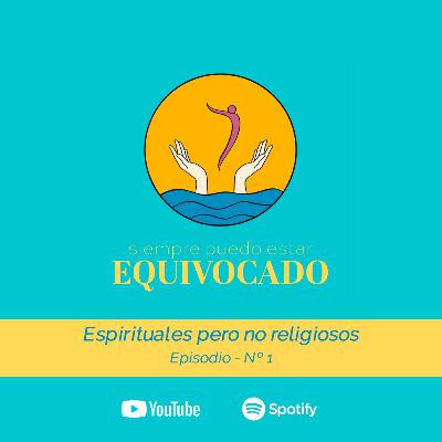Ep1: Espirituales pero no religiosos