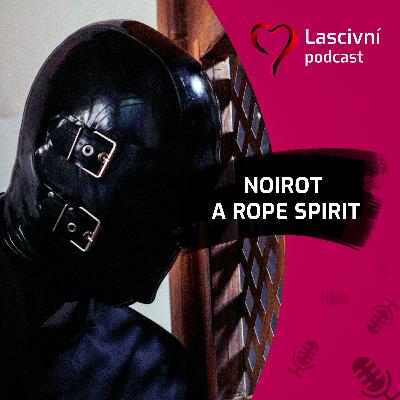 129 - S Noirotem o Rope Spiritu XX., shibari a české scéně (ROZHOVOR)