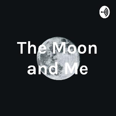 The moon and Me