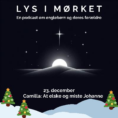 23: december: Camilla: At elske og miste Johanne