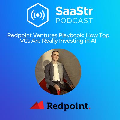 SaaStr 815: Redpoint Ventures Playbook: How Top VCs Are Really Investing in AI