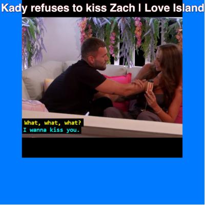Kady refuses to kiss Zach | Tyrique says he is now closed off | Love Island Review