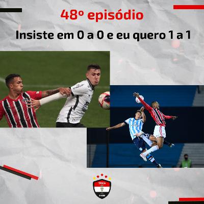 Trica Show #48 - Insiste em 0 a 0 e eu quero 1 a 1