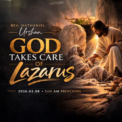 Rev. Nathaniel Urshan - 2026.03.08 SUN AM PREACHING - God Takes Care of Lazarus