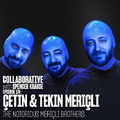 Collaborative with Spencer Krause - E174 - Çetin Meriçli & Tekin Meriçli (Notorious Meriçli Bros) Collaborative with Spencer Krause - E174 - Çetin Meriçli & Tekin Meriçli (Notorious Meriçli Bros)