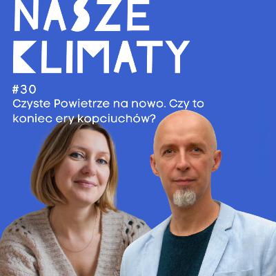 #30 Czyste Powietrze na nowo. Czy to koniec ery kopciuchów?