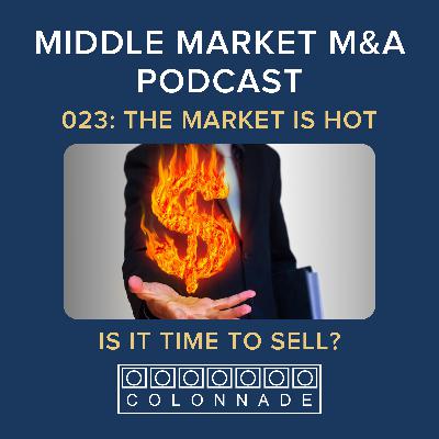 MM M&A 023: The Market is Hot - Is it Time to Sell?