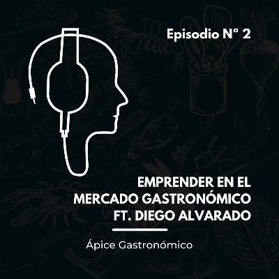 Emprender en el mercado gastronómico ft. Diego Alvarado