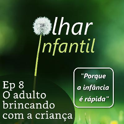 Ep 8 A disposição e disponibilidade do adulto brincar com a criança [Disponível em VIDEO via Spotify]