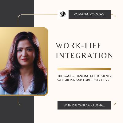 S4 Ep 9: Work-Life Integration: The Game-Changing Key to Mental Well-being and Career Success Ft . Dr Tanuja Kaushal S4 Ep 9: Work-Life Integration: The Game-Changing Key to Mental Well-being and Career Success Ft . Dr Tanuja Kaushal