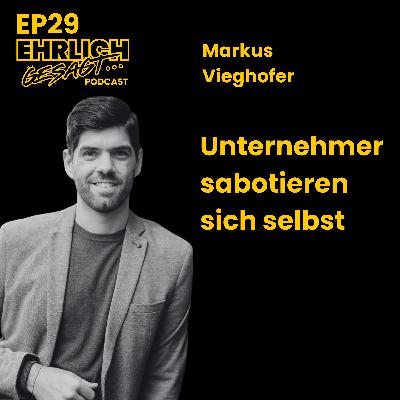 Business ohne Selfmade-Stress: Wie du Aufgaben eliminierst und endlich den Fokus behältst – mit Markus Vieghofer | EG029 Business ohne Selfmade-Stress: Wie du Aufgaben eliminierst und endlich den Fokus behältst – mit Markus Vieghofer | EG029