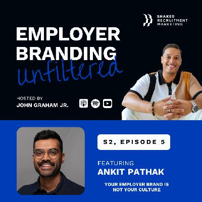 Employer Branding Unfiltered: SE02 - Ep 5: Ankit Pathak - Your Employer Brand Is Not Your Culture