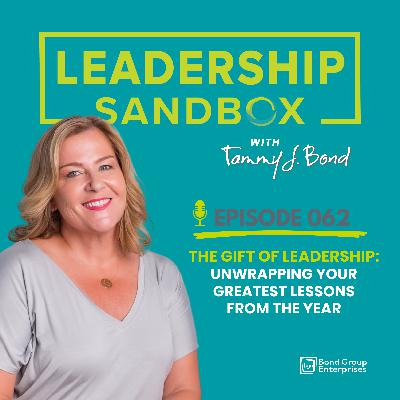 062: The Gift of Leadership | Unwrapping Your Greatest Lessons from the Year