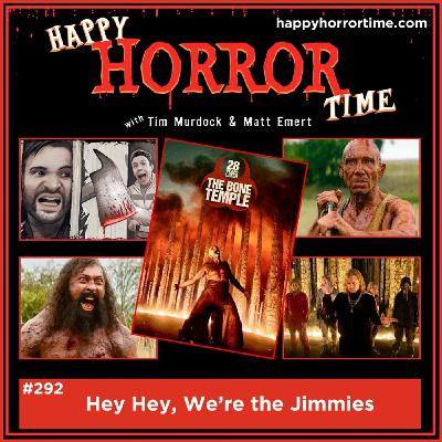 Ep 292: Hey Hey, We’re the Jimmies Ep 292: Hey Hey, We’re the Jimmies