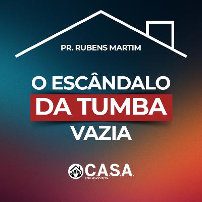 O ESCÂNDALO DA TUMBA VAZIA - 05/04/2026 - PR. RUBENS MARTIM