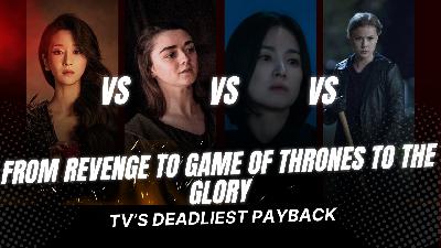 Who is the Ultimate TV Queen of Vengeance: Emily Thorne, Arya Stark, Lee La El & Moon-Dong Eun Who is the Ultimate TV Queen of Vengeance: Emily Thorne, Arya Stark, Lee La El & Moon-Dong Eun