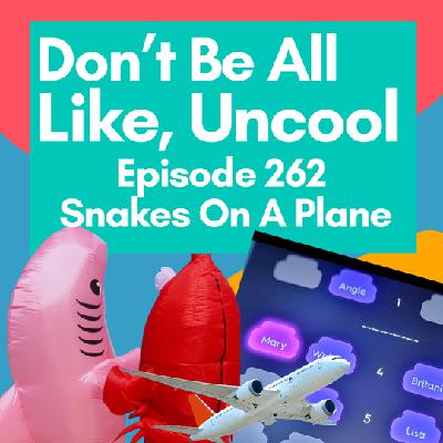 Episode 262: Snakes on a Plane Episode 262: Snakes on a Plane