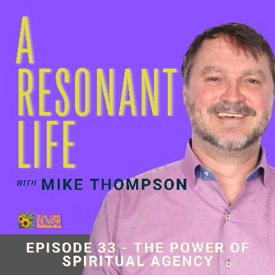 Episode 33 - The Power of Spiritual Agency