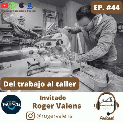 Episodio 44. Del trabajo al taller ft Roger Valens