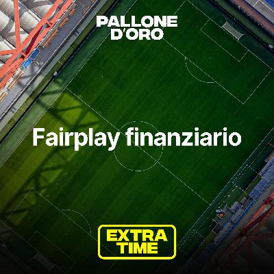 Extra Time | Cos'è il Fairplay finanziario?