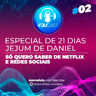 FJUCAST ESPECIAL JD #2 Só quero saber de Netflix e redes sociais