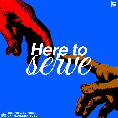 Eps 15 - Here To Serve