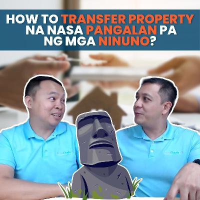 How to transfer property ng nakapangalan sa ninuno mo?