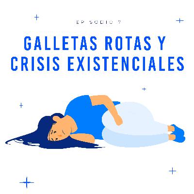 Galletas rotas y crisis existenciales