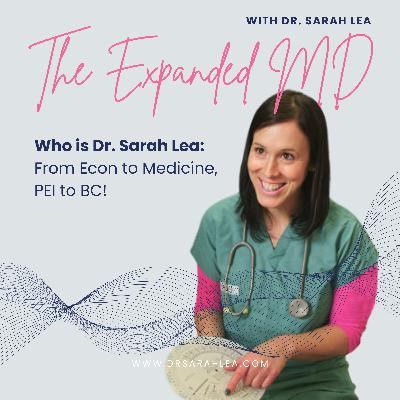 Who is Dr. Sarah Lea: From Econ to Medicine, PEI to BC!