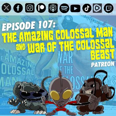Episode 107: 'The Amazing Colossal Man' & 'War of the Colossal Beast' | Patreon | Season 4 Finale Episode 107: 'The Amazing Colossal Man' & 'War of the Colossal Beast' | Patreon | Season 4 Finale