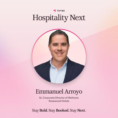 Hospitality Next: Emmanuel Arroyo - The New Wellness Era Hospitality Next: Emmanuel Arroyo - The New Wellness Era