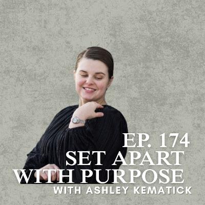 Set Apart with Purpose with Ashley Kematick Set Apart with Purpose with Ashley Kematick