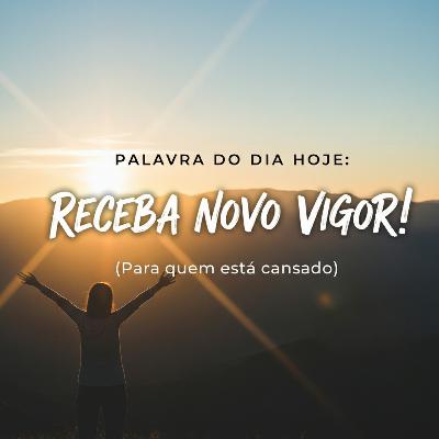 Palavra do Dia Hoje - Receba um Novo Vigor! 💪🔥 (Para quem está cansado) Palavra do Dia Hoje - Receba um Novo Vigor! 💪🔥 (Para quem está cansado)