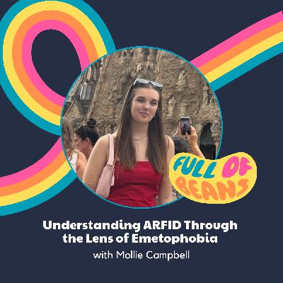 Understanding ARFID Through the Lens of Emetophobia with Mollie Campbell