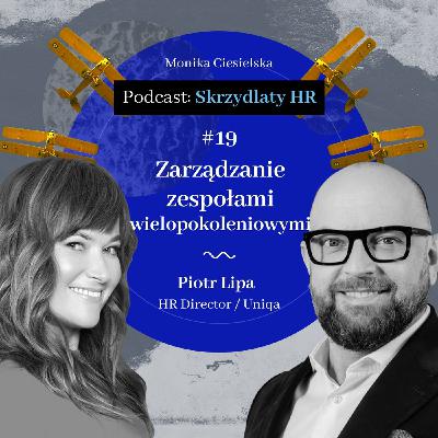#19 Piotr Lipa / Zarządzanie zespołami wielopokoleniowymi
