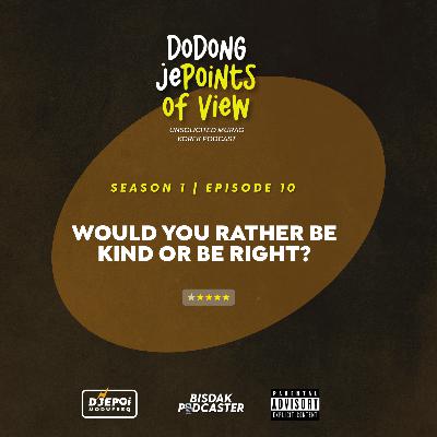 Episode 10 | Would you rather be Kind or Right? Episode 10 | Would you rather be Kind or Right?