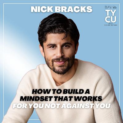 Nick Bracks // How to Build A Mindset That Works For You, Not Against You Nick Bracks // How to Build A Mindset That Works For You, Not Against You