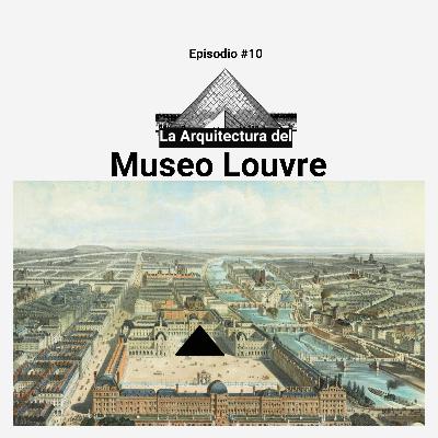 #10 La Arquitectura del Museo Louvre y sus polémicas transformaciones #10 La Arquitectura del Museo Louvre y sus polémicas transformaciones
