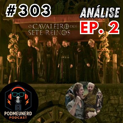 #303 - O CAVALEIRO DOS SETE REINOS - EP. 02 - Os Targaryen Chegaram - ANÁLISE - Feat Mega Cinéfilo