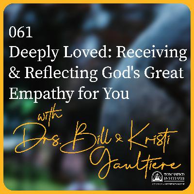 061 | Bill & Kristi Gaultiere: Deeply Loved: Receiving & Reflecting God's Great Empathy for You 061 | Bill & Kristi Gaultiere: Deeply Loved: Receiving & Reflecting God's Great Empathy for You
